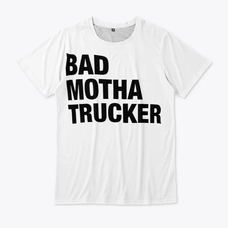 Bad M* trucker